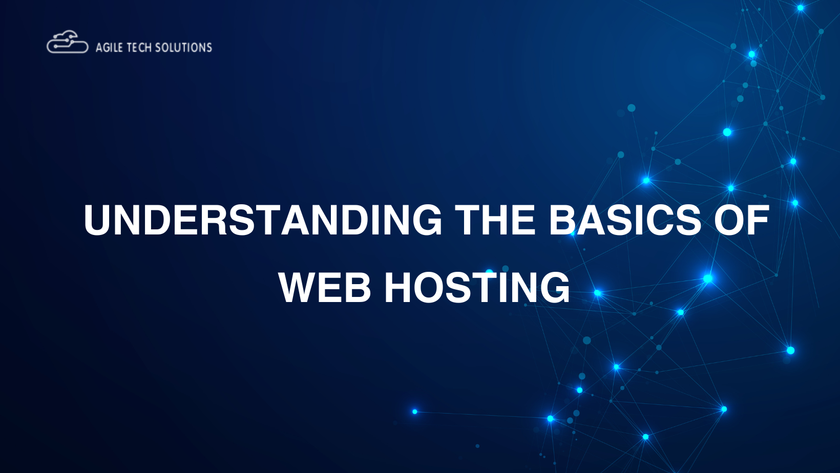 Understanding the Basics of Web Hosting - Agile Tech Solutions Blog